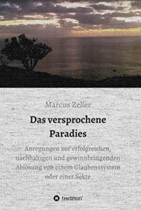 Descargar Das versprochene Paradies: Anregungen zur erfolgreichen, nachhaltigen und gewinnbringenden Ablösung von einem Glaubenssystem oder einer Sekte (German Edition) pdf, epub, ebook