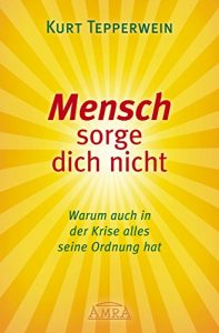 Descargar Mensch sorge dich nicht: Warum auch in der Krise alles seine Ordnung hat (German Edition) pdf, epub, ebook