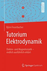 Descargar Tutorium Elektrodynamik: Elektro- und Magnetostatik – endlich ausführlich erklärt pdf, epub, ebook