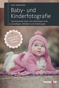 Descargar Baby- und Kinderfotografie: Faszinierende Fotos mit natürlichem Licht. Grundlagen, Bildideen und  Anleitungen. Leicht erklärt – perfekt für Anfänger. pdf, epub, ebook