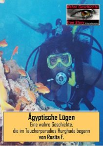 Descargar Ägyptische Lügen: Eine wahre Geschichte,  die im Taucherparadies Hurghada begann (True Story – Wahre Geschichte 8) (German Edition) pdf, epub, ebook