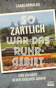 Descargar So zärtlich war das Ruhrgebiet: Eine Dortmunder Kindheit in den siebziger Jahren (German Edition) pdf, epub, ebook