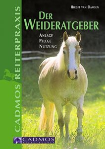 Descargar Der Weideratgeber: Anlage, Pflege, Nutzung (Cadmos Pferdewelt) (German Edition) pdf, epub, ebook