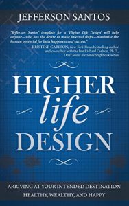 Descargar Higher Life Design: Arriving at Your Intended Destination Healthy, Wealthy, and Happy pdf, epub, ebook