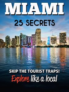 Descargar MIAMI 25 Secrets – The Locals Travel Guide  For Your Trip to Miami (Florida): Skip the tourist traps and explore like a local : Where to Go, Eat & Party in Miami ( Florida – USA) (English Edition) pdf, epub, ebook