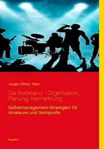 Descargar Die Rockband – Organisation, Planung, Vermarktung: Selbstmanagement-Strategien für Amateure und Semiprofis pdf, epub, ebook