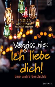 Descargar Vergiss nie: Ich liebe dich!: Eine wahre Geschichte (German Edition) pdf, epub, ebook