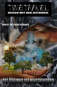 Descargar Timetravel #16: Das Geheimnis der Menschenfabrik (German Edition) pdf, epub, ebook