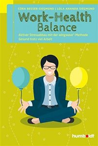 Descargar Work-Health Balance: Aktiver Stressabbau mit der wingwave®-Methode. Gesund trotz viel Arbeit. pdf, epub, ebook