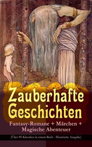 Descargar Zauberhafte Geschichten: Fantasy-Romane + Märchen + Magische Abenteuer (Über 90 Klassiker in einem Buch – Illustrierte Ausgabe): Zauberer Merlin, Der Zwergenwald, … Peterchens Mondfahrt… (German Edition) pdf, epub, ebook