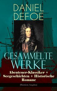 Descargar Gesammelte Werke: Abenteuer-Klassiker + Seegeschichten + Historische Romane (Illustrierte Ausgaben): Robinson Crusoe, Die Piratenzüge des berühmten Kapitän … Flanders, Oberst Hannes (German Edition) pdf, epub, ebook