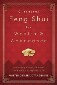 Descargar Classical Feng Shui for Wealth & Abundance: Activating Ancient Wisdom for a Rich & Prosperous Life pdf, epub, ebook