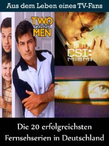 Descargar Die 20 erfolgreichsten Fernsehserien in Deutschland: Aus dem Leben eines Kino, TV und Film Fan pdf, epub, ebook