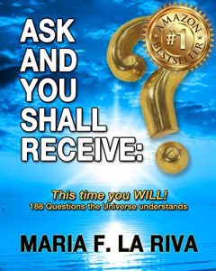 Descargar ASK AND YOU SHALL RECEIVE: This time you WILL!: 188 Questions the Universe understands (English Edition) pdf, epub, ebook