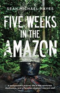 Descargar Five Weeks in the Amazon: A backpacker’s journey: life in the rainforest, Ayahuasca, and a Peruvian shaman’s ancient diet (English Edition) pdf, epub, ebook