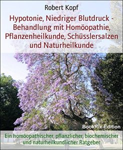 Descargar Hypotonie, Niedriger Blutdruck – Behandlung mit Homöopathie, Pflanzenheilkunde, Schüsslersalzen und Naturheilkunde: Ein homöopathischer, pflanzlicher, … Ratgeber (German Edition) pdf, epub, ebook