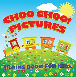 Descargar Choo Choo! Pictures: Trains Book for Kids: Things That Go for Kids (Children’s Trains Books) pdf, epub, ebook