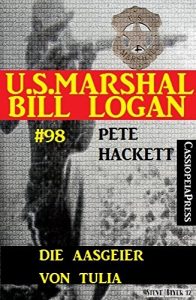 Descargar Die Aasgeier von Tulia (U.S. Marshal Bill Logan, Band 98): Western (German Edition) pdf, epub, ebook