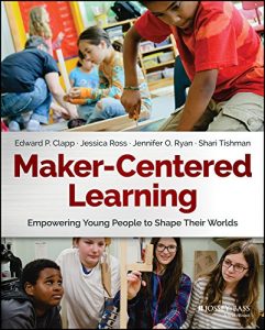 Descargar Maker-Centered Learning: Empowering Young People to Shape Their Worlds pdf, epub, ebook