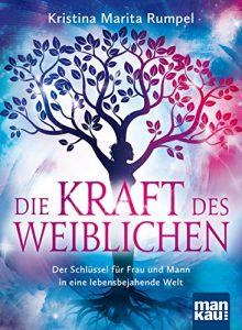 Descargar Die Kraft des Weiblichen: Der Schlüssel für Frau und Mann in eine lebensbejahende Welt (German Edition) pdf, epub, ebook