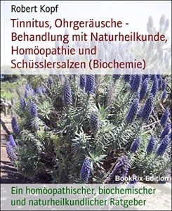 Descargar Tinnitus, Ohrgeräusche – Behandlung mit Naturheilkunde, Homöopathie und Schüsslersalzen (Biochemie): Ein homöopathischer, biochemischer und naturheilkundlicher Ratgeber (German Edition) pdf, epub, ebook