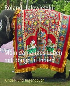 Descargar Mein damaliges Leben mit Bongo in Indien: … und mein Entschweben aus dem Dschungel (German Edition) pdf, epub, ebook