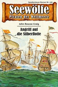 Descargar Seewölfe – Piraten der Weltmeere 226: Angriff auf die Silberflotte (German Edition) pdf, epub, ebook