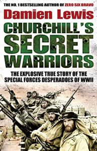 Descargar Churchill’s Secret Warriors: The Explosive True Story of the Special Forces Desperadoes of WWII (English Edition) pdf, epub, ebook