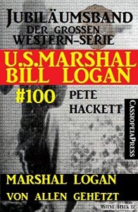 Descargar Marshal Logan von allen gehetzt (U.S.Marshal Bill Logan, Band 100): Juliämsband der großen Western-Serie (German Edition) pdf, epub, ebook