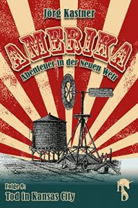 Descargar Tod in Kansas City: Folge 9 der großen Saga »Amerika – Abenteuer in der Neuen Welt« pdf, epub, ebook