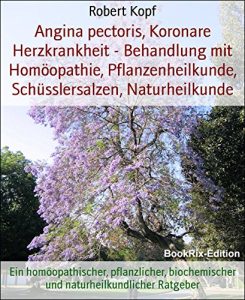 Descargar Angina pectoris, Koronare Herzkrankheit – Behandlung mit Homöopathie, Pflanzenheilkunde, Schüsslersalzen, Naturheilkunde: Ein homöopathischer, pflanzlicher, … Ratgeber (German Edition) pdf, epub, ebook