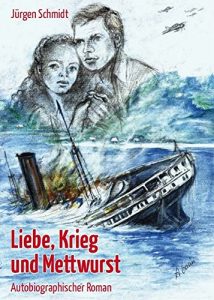 Descargar Liebe, Krieg und Mettwurst: Ein autobiographischer Roman (German Edition) pdf, epub, ebook