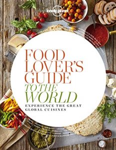 Descargar Food Lover’s Guide to the World: Experience the Great Global Cuisines pdf, epub, ebook