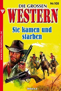 Descargar Die großen Western 105: Sie kamen und starben (German Edition) pdf, epub, ebook