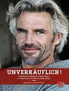 Descargar Unverkäuflich!: Schulabbrecher, Fussballprofi, Weltunternehmer – Die völlig verrückte Geschichte von Bobby Dekeyser (Campfire 1) (German Edition) pdf, epub, ebook