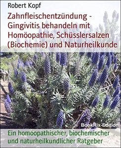 Descargar Zahnfleischentzündung – Gingivitis behandeln mit Homöopathie, Schüsslersalzen (Biochemie) und Naturheilkunde: Ein homöopathischer, biochemischer und naturheilkundlicher Ratgeber (German Edition) pdf, epub, ebook