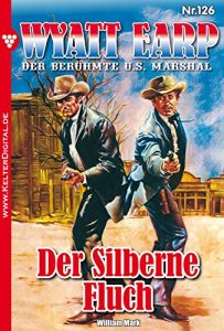 Descargar Wyatt Earp 126 – Western: Der Silberne Fluch (German Edition) pdf, epub, ebook