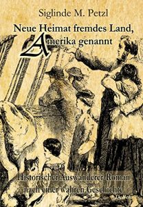 Descargar Neue Heimat fremdes Land, Amerika genannt – Historischer Auswanderer-Roman nach einer wahren Geschichte: Zum anderen Ende der Welt Band II (German Edition) pdf, epub, ebook
