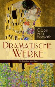 Descargar Dramatische Werke (Vollständige Ausgaben): Geschichten aus dem Wiener Wald + Kasimir und Karoline + Zur schönen Aussicht + Der jüngste Tag + Die Bergbahn … aus dem Krieg + Pompeji… (German Edition) pdf, epub, ebook