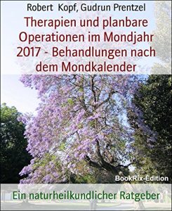 Descargar Therapien und planbare Operationen im Mondjahr 2017 – Behandlungen nach dem Mondkalender: Ein naturheilkundlicher Ratgeber (German Edition) pdf, epub, ebook