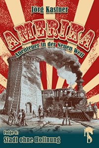 Descargar Stadt ohne Hoffnung: Folge 8 der großen Saga »Amerika – Abenteuer in der Neuen Welt« pdf, epub, ebook