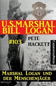 Descargar Marshal Logan und der Menschenjäger (U.S.Marshal Bill Logan, Band 103) (German Edition) pdf, epub, ebook