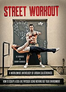 Descargar Street Workout: A Worldwide Anthology of Urban Calisthenics–How to Sculpt a God-Like Physique Using Nothing But Your Environment (English Edition) pdf, epub, ebook