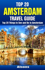 Descargar Top 20 Things to See and Do in Amsterdam – Top 20 Amsterdam Travel Guide (Europe Travel Series Book 42) (English Edition) pdf, epub, ebook