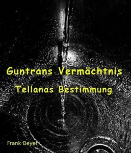 Descargar Guntrans Vermächtnis Teil 3: Tellanas Bestimmung (German Edition) pdf, epub, ebook