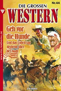 Descargar Die großen Western 44: Geh vor die Hunde pdf, epub, ebook