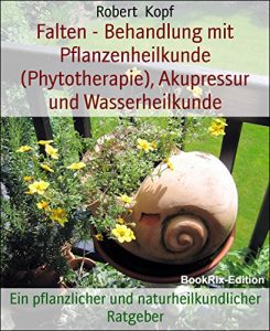 Descargar Falten – Behandlung mit Pflanzenheilkunde (Phytotherapie), Akupressur und Wasserheilkunde: Ein pflanzlicher und naturheilkundlicher Ratgeber (German Edition) pdf, epub, ebook