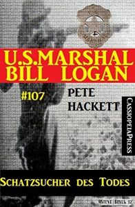 Descargar Schatzsucher des Todes (U.S. Marshal Bill Logan, Band 107): Western (German Edition) pdf, epub, ebook