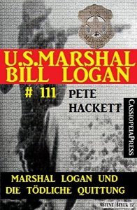 Descargar Marshal Logan und die tödliche Quittung (U.S. Marshal Bill Logan 111): Western-Roman (German Edition) pdf, epub, ebook