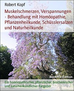 Descargar Muskelschmerzen, Verspannungen – Behandlung mit Homöopathie, Pflanzenheilkunde, Schüsslersalzen und Naturheilkunde: Ein homöopathischer, pflanzlicher, … Ratgeber (German Edition) pdf, epub, ebook